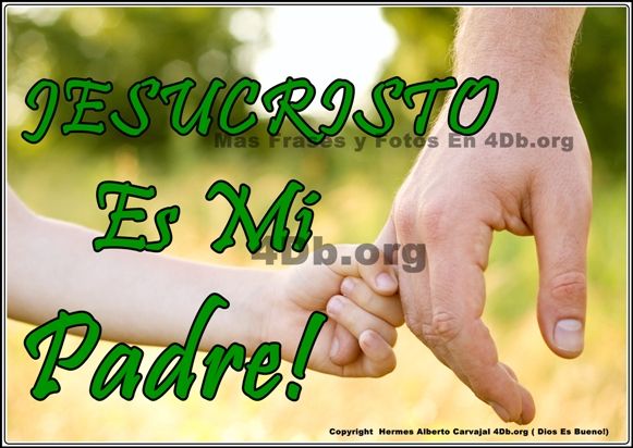 Dios Es Bueno Frases y Reflexiones Jesucristo Es Mi Padre