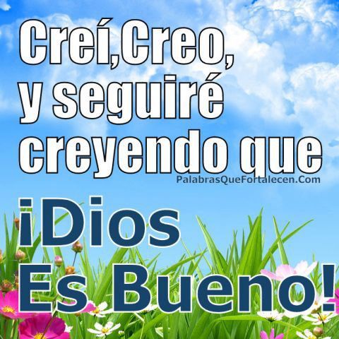 Dios Es Bueno Frases y Reflexiones Creí, Creo y Seguiré Creyendo