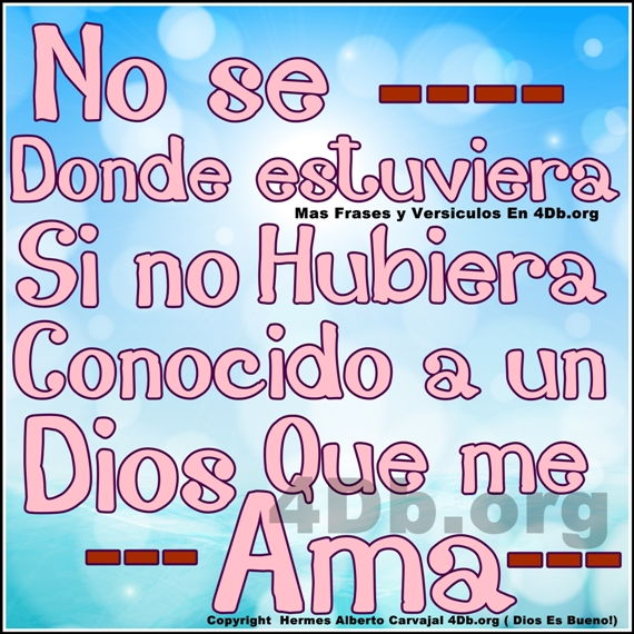 Dios Es Bueno Frases Y Reflexiones No Se Donde Estuviera