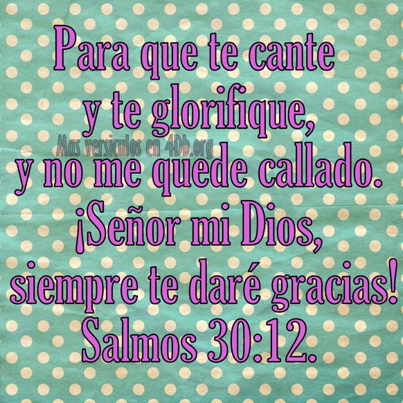 Salmos 30:12 Palabras Que Fortalecen Imagenes de Dios Es Bueno Para compartir en Facebook