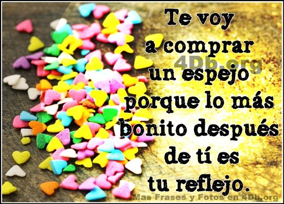 Frases Para Enamorar lo más bonito después de tí es tu reflejo.