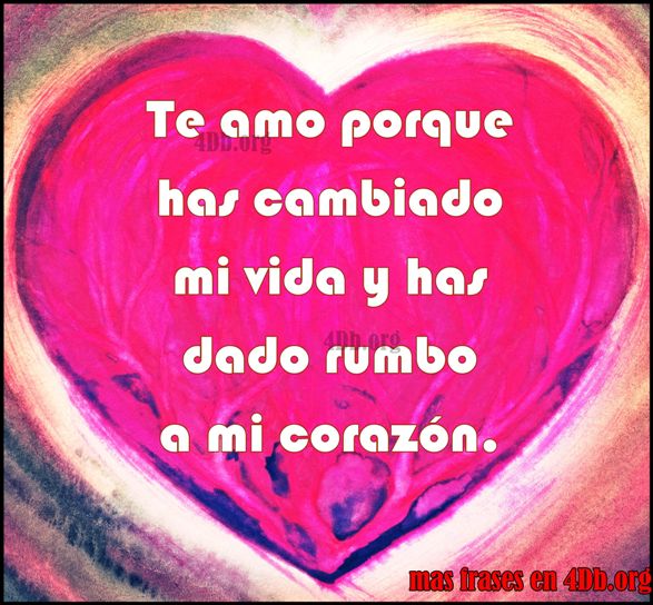 Frases Para Enamorar: Te amo porque has cambiado mi vida…