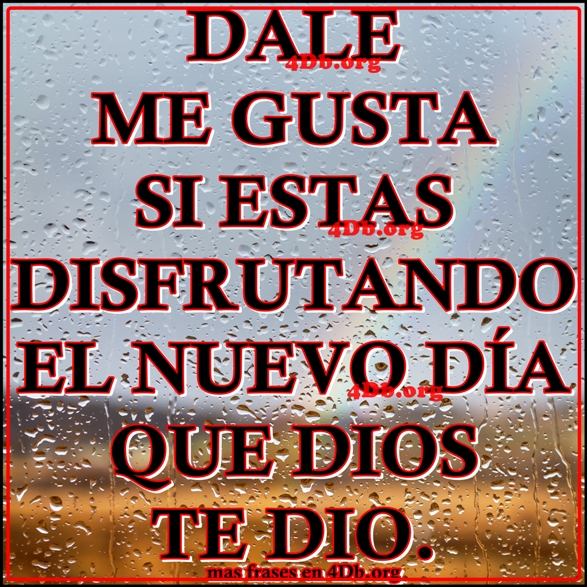 Disfruta el día que Dios te dio. Disfruta el día que Dios te dio.