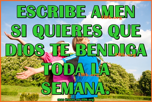 Dios te bendiga toda la semana. Dios te bendiga toda la semana.