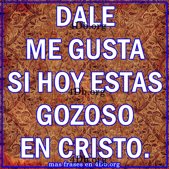 Hoy estas gozoso en Cristo.