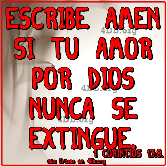 El amor jamás se extingue 1 Corintios 13:8.