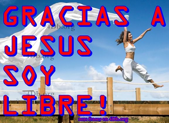 Gracias a Jesús soy libre.