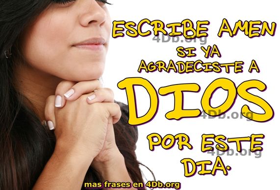 Agradece a Dios por este día.