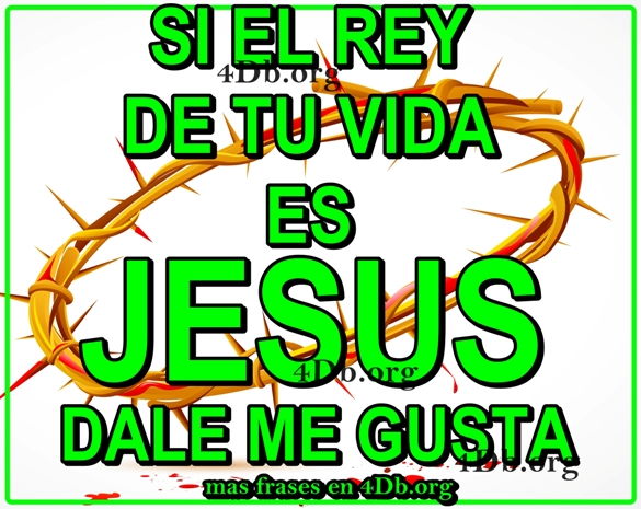 El rey de tu vida es Jesús.