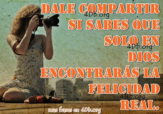 Solo en Dios encontraras la felicidad real.