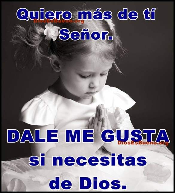 Quiero mas de ti Señor, dale me gusta si necesitas a Dios