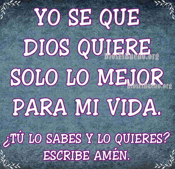 Dios quiere solo lo mejor para mi vida