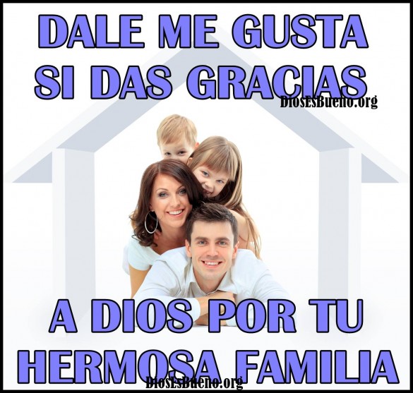 Si Das Gracias a Dios Por Tu Hermosa Familia