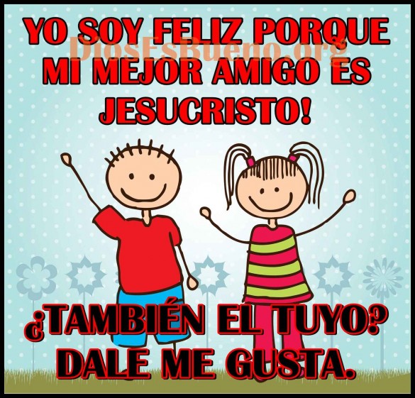 Yo soy feliz porque mi mejor es Jesucristo