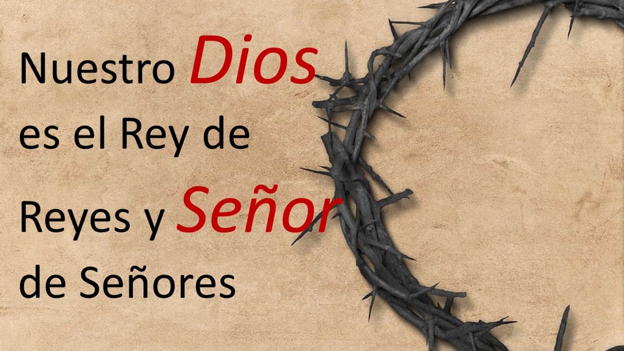 Nuestro Dios es el Rey de reyes y Señor de señores