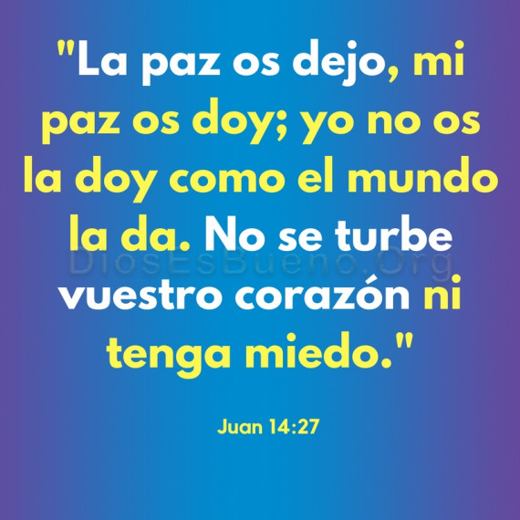 La paz os dejo, mi paz os doy; yo no os la doy como el mundo la da. No se turbe vuestro corazón ni tenga miedo