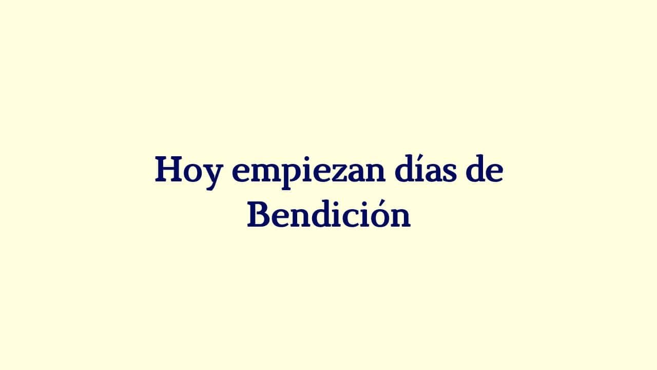 DIOS TE DICE HOY: Vienen días de bendición