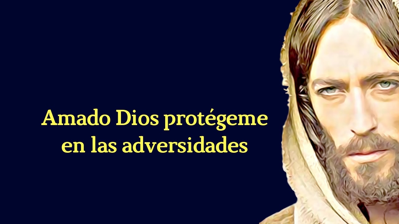 Amado Dios protégeme en las adversidades