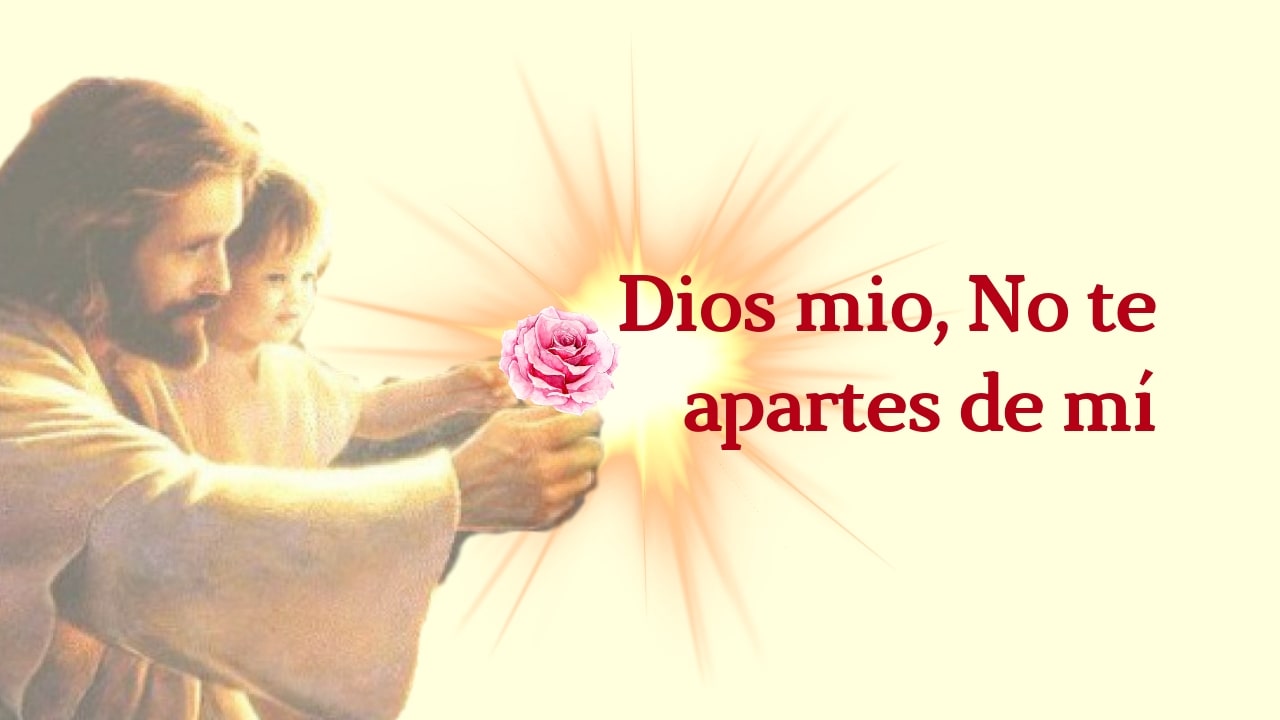 Dios mio, No te apartes de mí