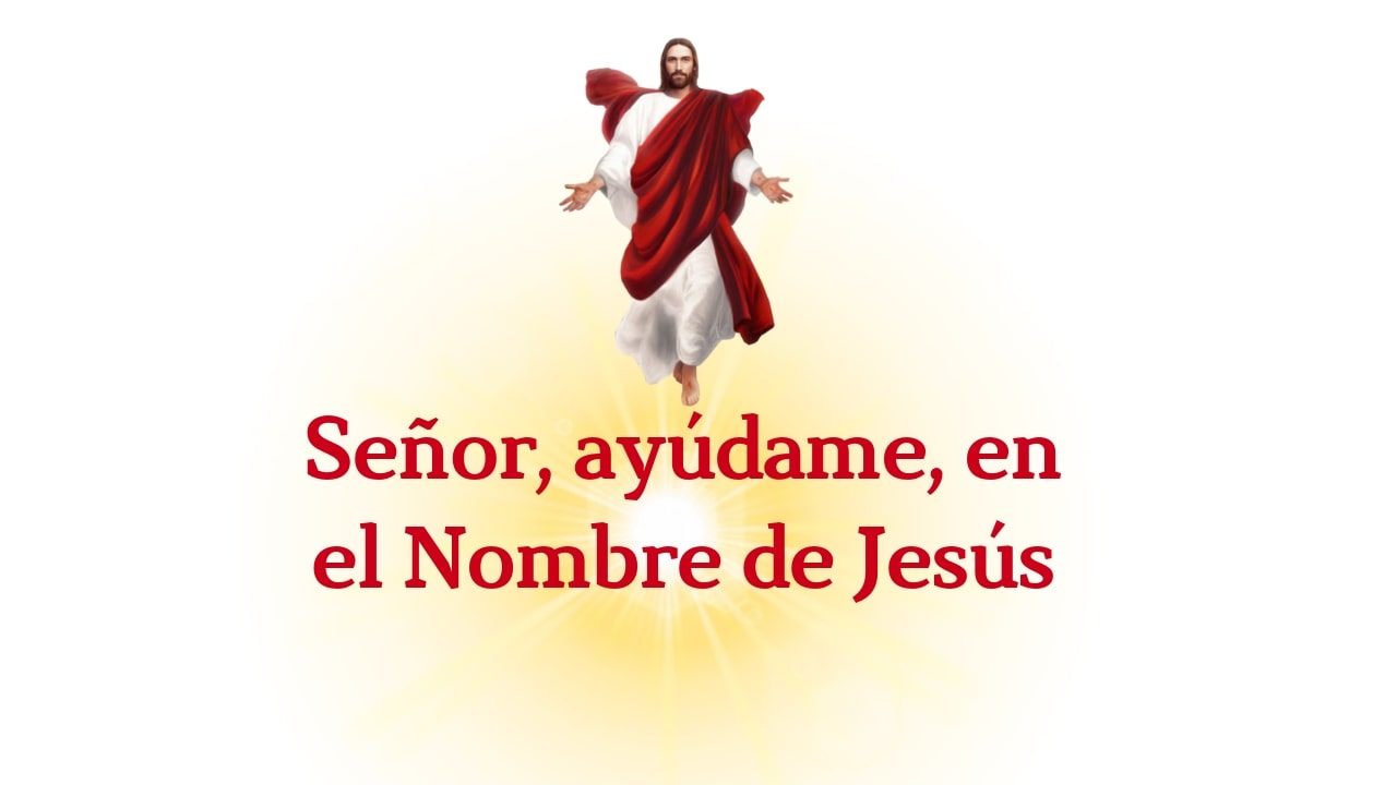 Señor, ayúdame en el Nombre de Jesús