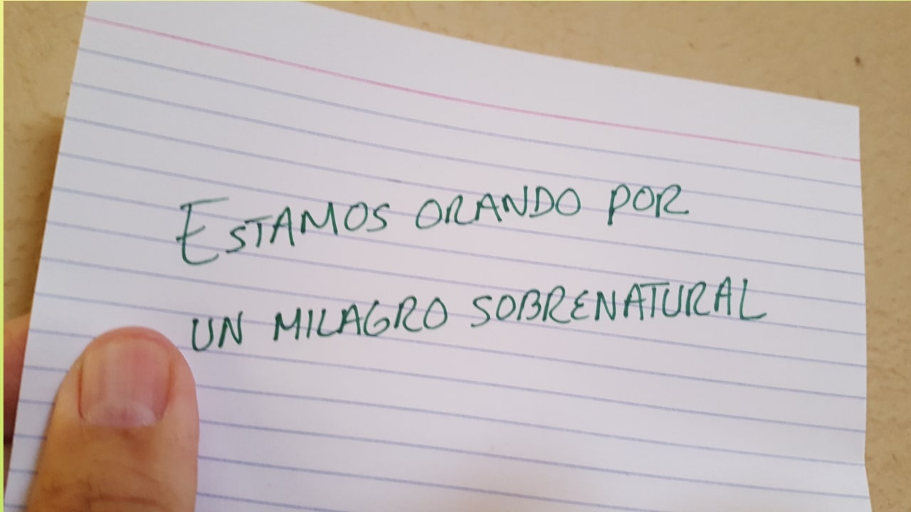 Estamos orando a Dios por un milagro sobrenatural.