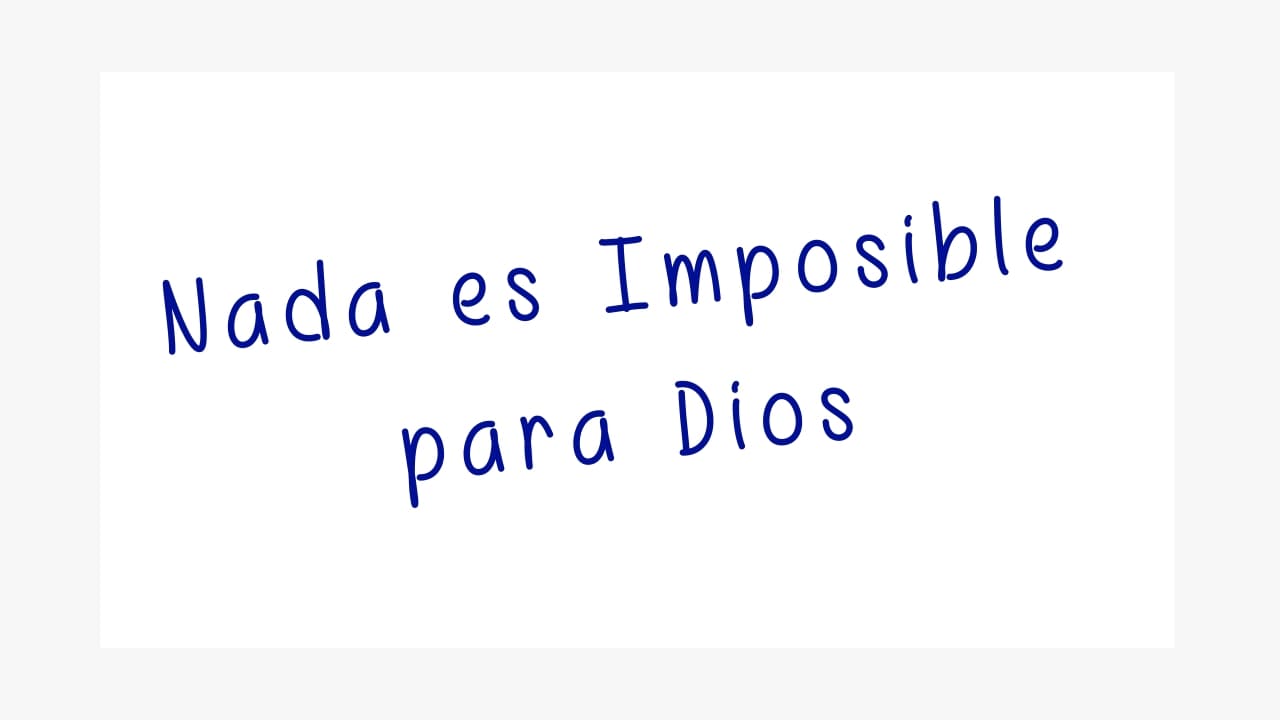 Nada es Imposible  para Dios