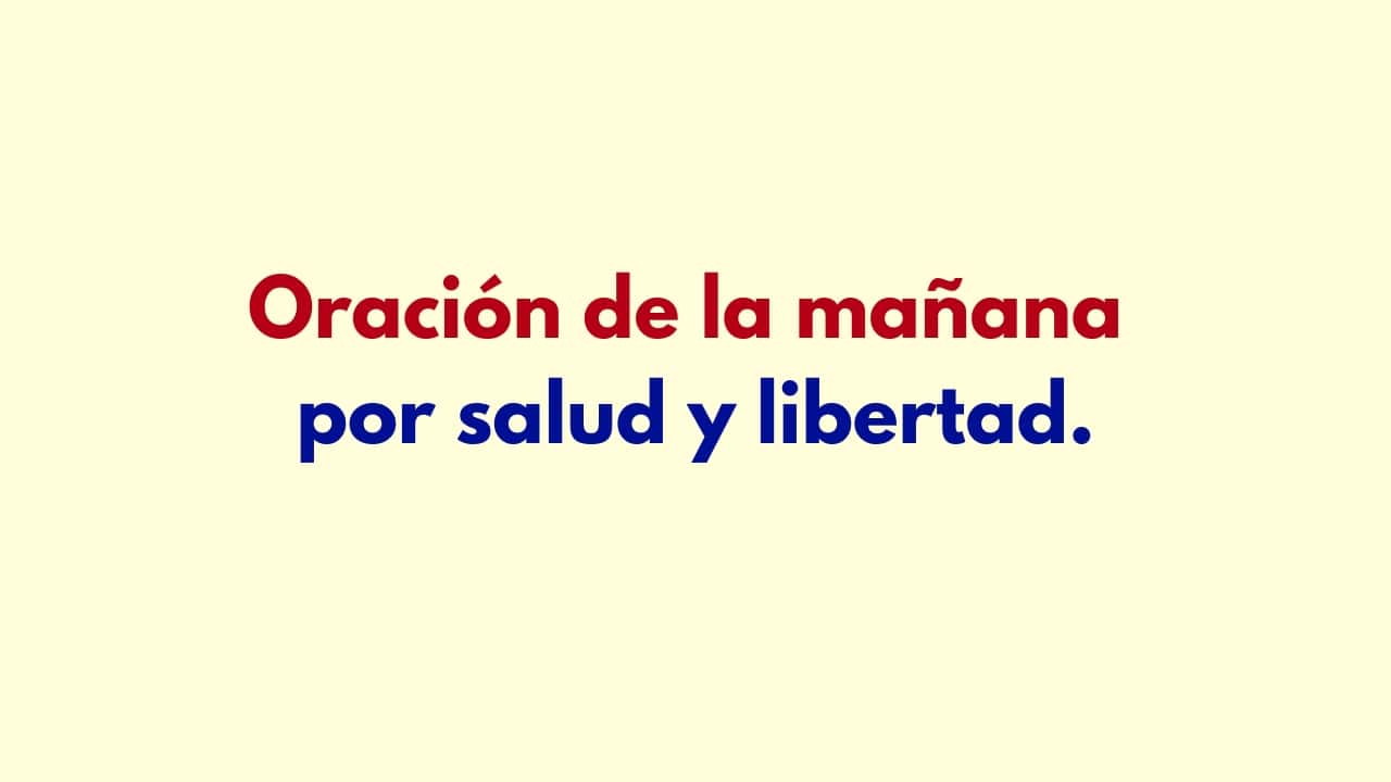 Oración de la mañana por salud y libertad.