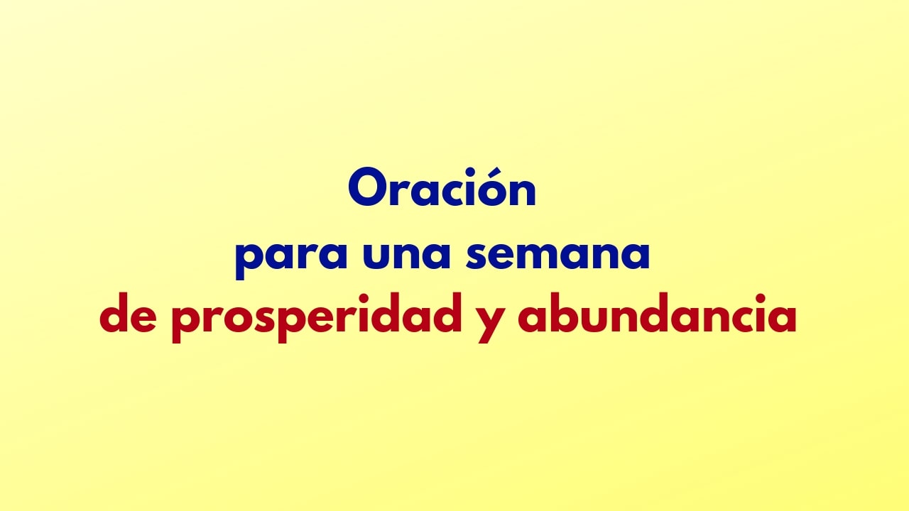 Oración para una semana de prosperidad y abundancia