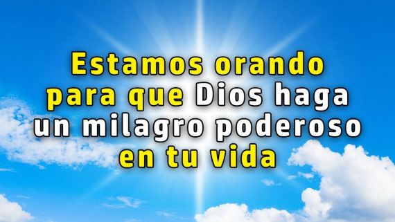 Estamos orando para que Dios haga un milagro poderoso en tu vida