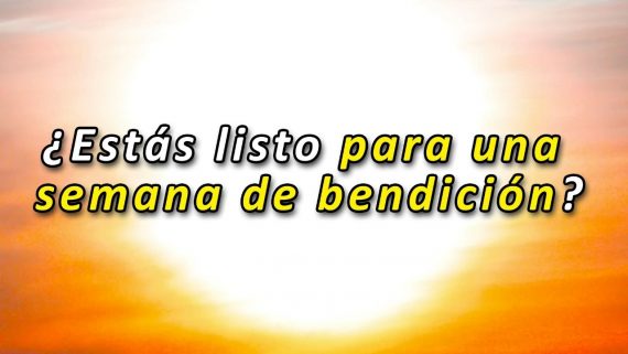 Estas listo para una semana de bendicion