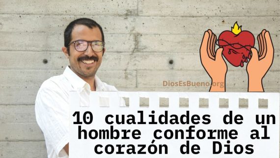 cualidades de un hombre conforme al corazon de dios