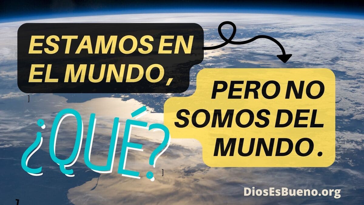 Estamos En El Mundo, Pero No Somos Del Mundo… ¿Qué?🤔