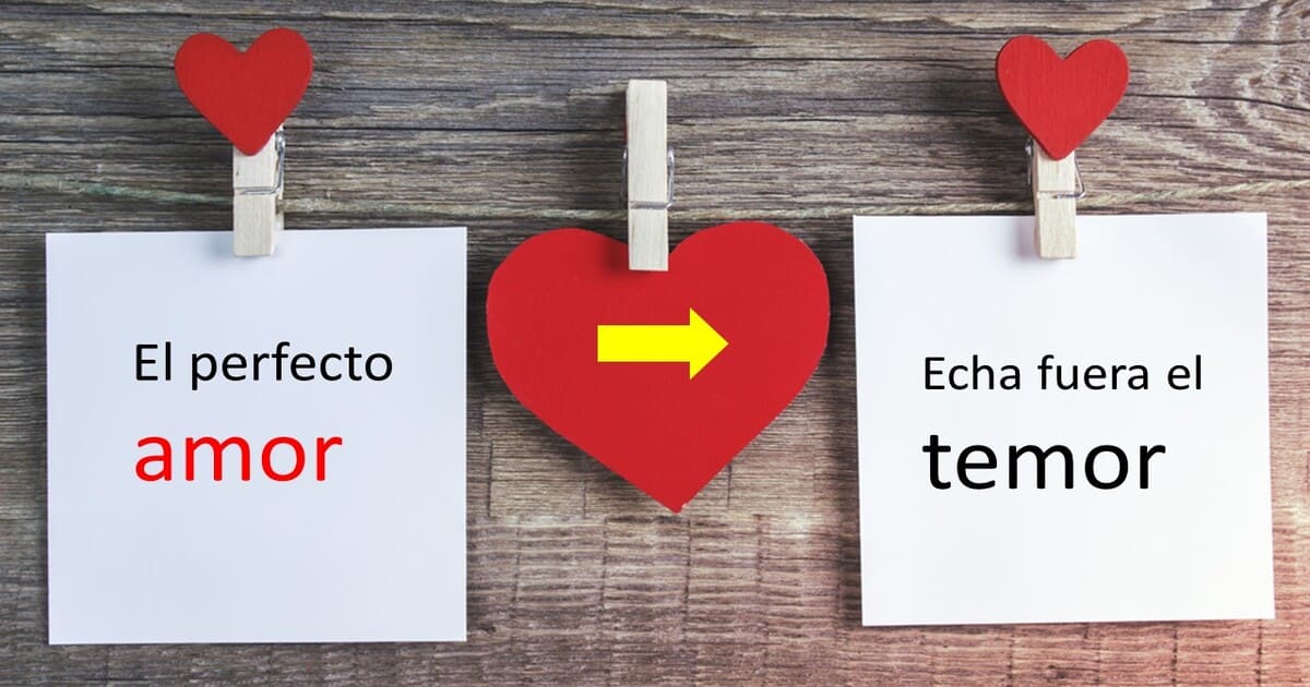 El Perfecto Amor Echa Fuera el Temor