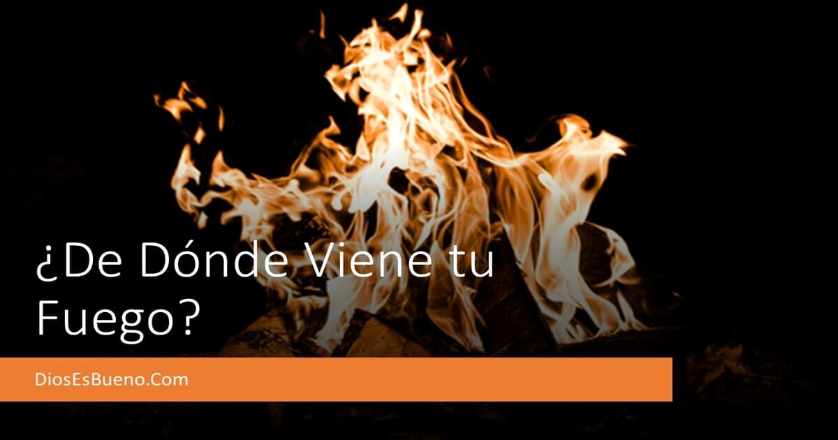 ¿De dónde viene tu fuego?