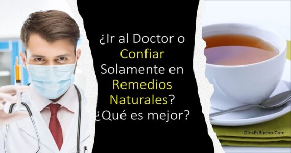 ¿Ir al Doctor o Confiar Solamente en Remedios Naturales? ¿Qué es mejor?