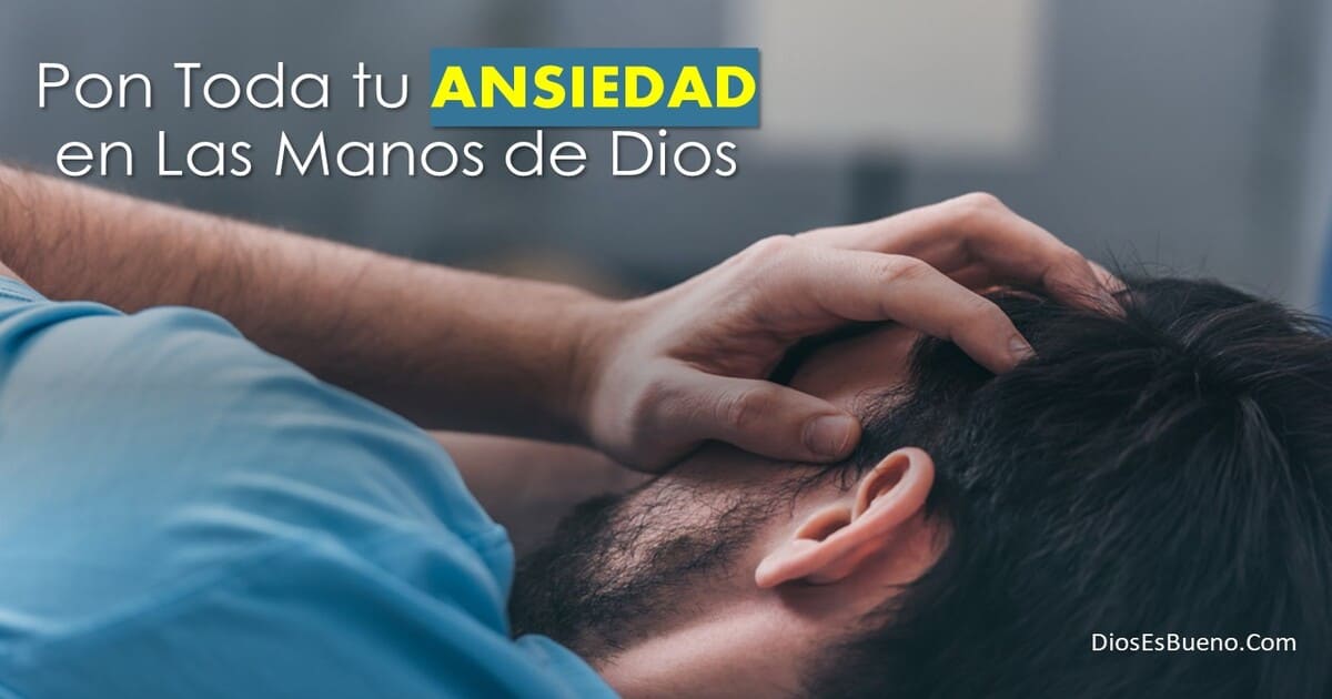 Pon Toda tu Ansiedad en Las Manos de Dios