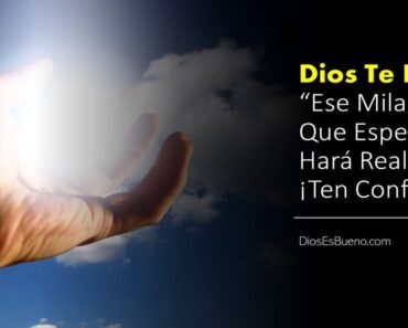 Dios Te Dice: Ese Milagro Que Esperas se Hará Realidad, ¡Ten Confianza!