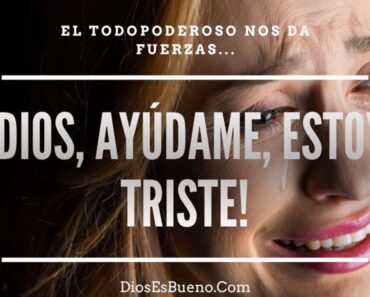 Dios, Ayúdame, Estoy Triste…