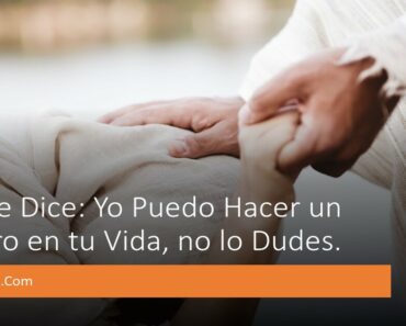 Dios Te Dice: Yo Puedo Hacer un Milagro en tu Vida, no lo Dudes.