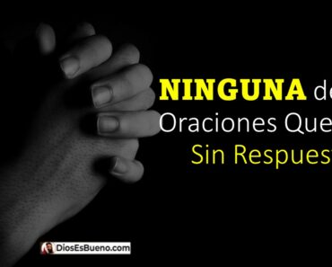 Ninguna de tus Oraciones Quedará Sin Respuesta