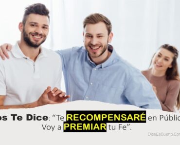 Dios te dice: Te Recompensaré en Público, Voy a Premiar tu Fe