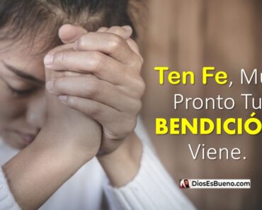 Ten Fe, Muy Pronto Tu Bendición Viene