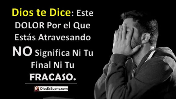 Dios te Dice: Este DOLOR Por el Que Estás Atravesando NO Significa Ni Tu Final Ni Tu FRACASO.