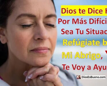 Dios te Dice Hoy: Por Más Difícil que Sea Tu Situación, Refúgiate bajo Mi Abrigo, YO Te Voy a Ayudar