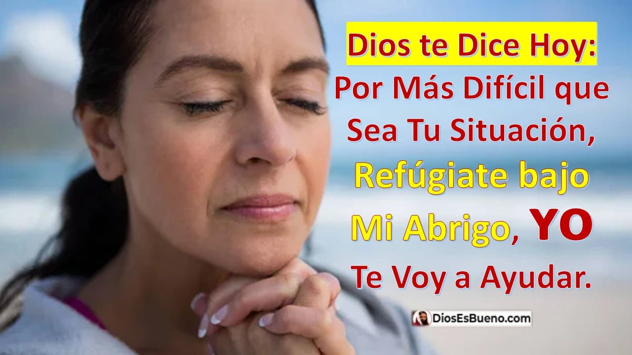 Dios te Dice Hoy: Por Más Difícil que Sea Tu Situación, Refúgiate bajo ...