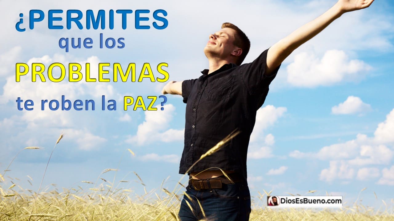 ¿Permites que los problemas te roben la paz? | Dios Es Bueno