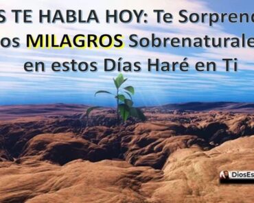 DIOS TE HABLA HOY: Te Sorprenderás con los MILAGROS Sobrenaturales que en estos Días Haré en Ti