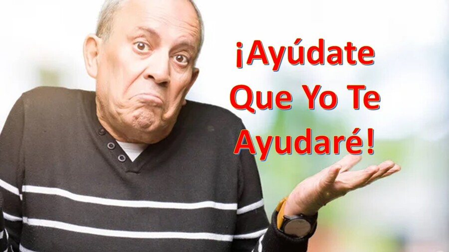 Ayúdate que yo te ayudaré