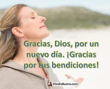 Dios te dice hoy: Quiero que des gracias por un día más de vida, te bendeciré.