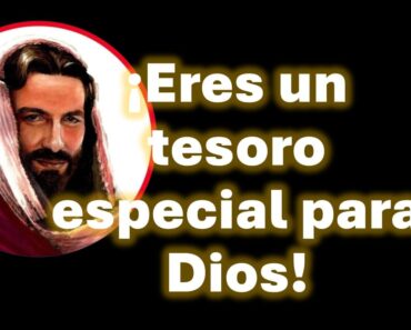 Dios te dice hoy: Eres un tesoro especial